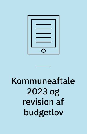 Kommuneaftale 2023 og revision af budgetlov : ringeste økonomiaftale under S og for kommunerne fastholdt Budgetlov vil udhule den yderligere : kun finanslovspenge redder skindet på næsen for kommunal velfærd