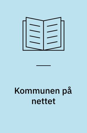 Kommunen på nettet : rapport fra projektet om elektronisk selvbetjening i det offentlige : oktober 1999 - april 2000