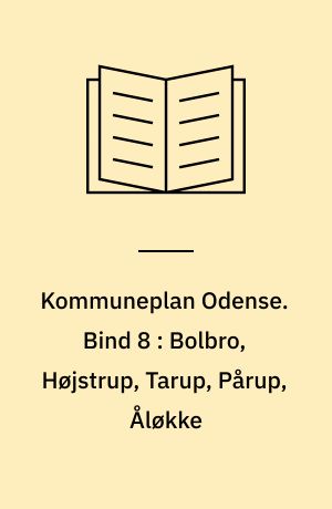 Kommuneplan Odense : forslag. Bind 8 : Bolbro, Højstrup, Tarup, Pårup, Åløkke