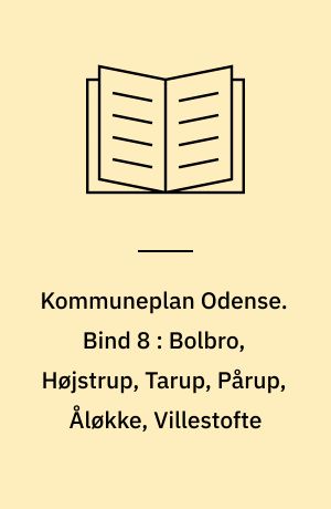 Kommuneplan Odense. Bind 8 : Bolbro, Højstrup, Tarup, Pårup, Åløkke, Villestofte