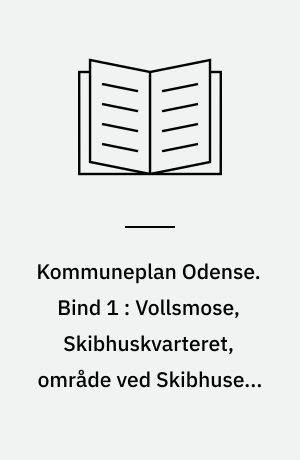 Kommuneplan Odense. Bind 1 : Vollsmose, Skibhuskvarteret, område ved Skibhusene og Stige Ø