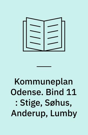 Kommuneplan Odense. Bind 11 : Stige, Søhus, Anderup, Lumby