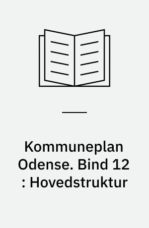 Kommuneplan Odense. Bind 12 : Hovedstruktur : retningslinier for hele kommunen
