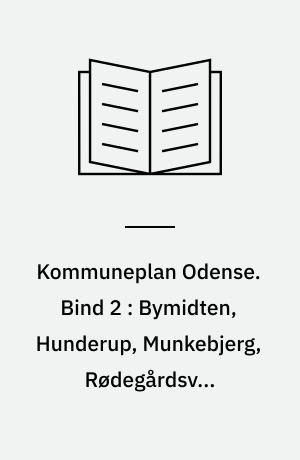 Kommuneplan Odense. Bind 2 : Bymidten, Hunderup, Munkebjerg, Rødegårdsvej-Nyborgvejkvarteret