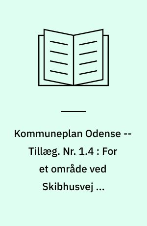 Kommuneplan Odense -- Tillæg. Nr. 1.4 : For et område ved Skibhusvej og Buchwaldsgade