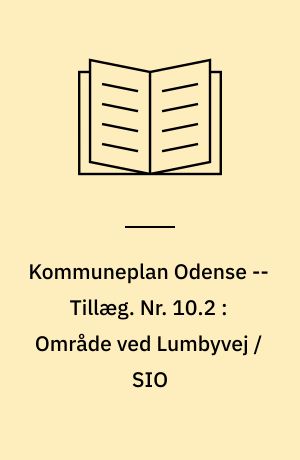 Kommuneplan Odense -- Tillæg. Nr. 10.2 : Område ved Lumbyvej / SIO
