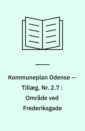 Kommuneplan Odense -- Tillæg. Nr. 2.7 : Område ved Frederiksgade