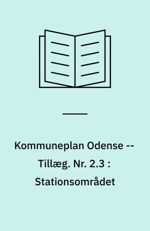 Kommuneplan Odense -- Tillæg. Nr. 2.3 : Stationsområdet