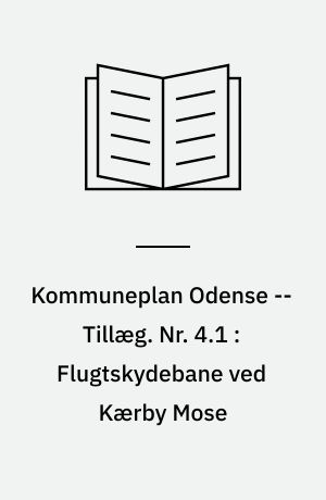 Kommuneplan Odense -- Tillæg. Nr. 4.1 : Flugtskydebane ved Kærby Mose