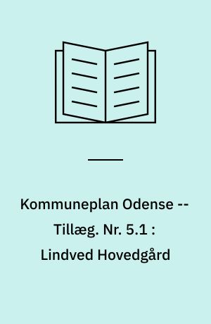 Kommuneplan Odense -- Tillæg. Nr. 5.1 : Lindved Hovedgård