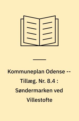 Kommuneplan Odense -- Tillæg. Nr. 8.4 : Søndermarken ved Villestofte