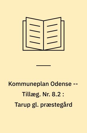 Kommuneplan Odense -- Tillæg. Nr. 8.2 : Tarup gl. præstegård