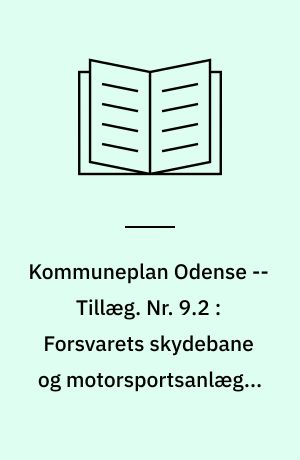 Kommuneplan Odense -- Tillæg. Nr. 9.2 : Forsvarets skydebane og motorsportsanlæg i Korup/Højbjerg