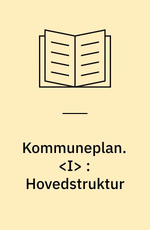 Kommuneplan. <I> : Hovedstruktur