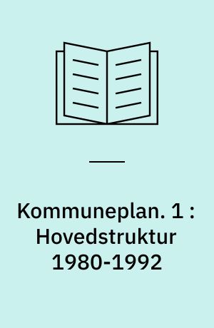 Kommuneplan : endeligt vedtaget af kommunalbestyrelsen den 11. februar 1981. 1 : Hovedstruktur 1980-1992