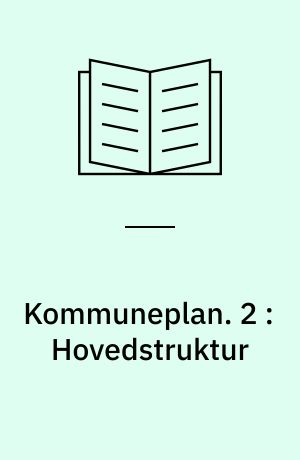 Kommuneplan. 2 : Hovedstruktur