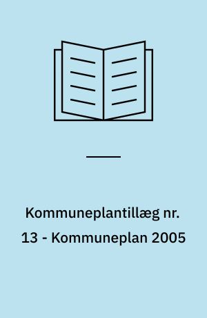 Kommuneplantillæg nr. 13 - Kommuneplan 2005 : Gl. Vejen Kommune : forslag