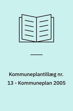 Kommuneplantillæg nr. 13 - Kommuneplan 2005 : Gl. Vejen Kommune : forslag