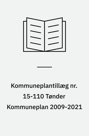 Kommuneplantillæg nr. 15-110 Tønder Kommuneplan 2009-2021 : gårdbiogasanlæg ved Storde 1, Bredebro