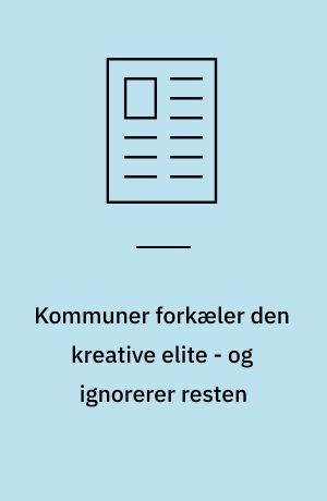 Kommuner forkæler den kreative elite - og ignorerer resten
