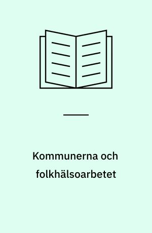Kommunerna och folkhälsoarbetet : beskrivning av kommunernas verksamhetsskillnader inom folkhälsan som funktion av storlek och förvaltningslösning