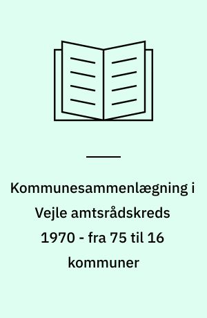 Kommunesammenlægning i Vejle amtsrådskreds 1970 - fra 75 til 16 kommuner