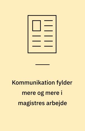 Kommunikation fylder mere og mere i magistres arbejde