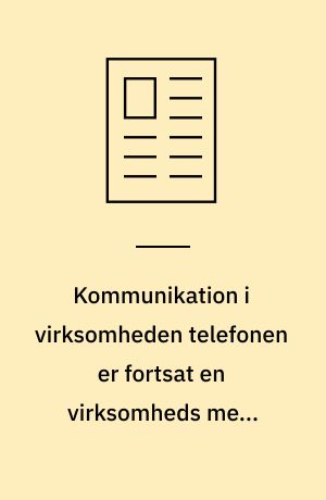 Kommunikation i virksomheden telefonen er fortsat en virksomheds mest benyttede kommunikationsmiddel