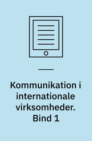 Kommunikation i internationale virksomheder. Bind 1