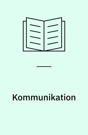 Kommunikation : håndbog i virksomhedens interne og eksterne kommunikation