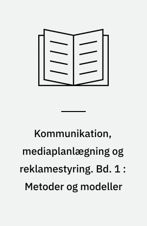 Kommunikation, Mediaplanlægning Og Reklamestyring. Bind 1 : Metoder Og ...