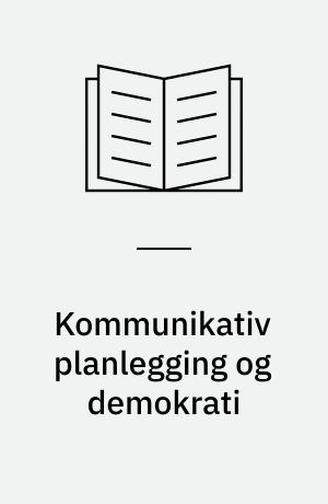 Kommunikativ planlegging og demokrati : nye perspektiver i planforskningen