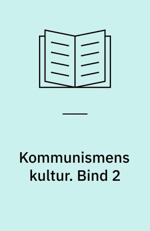 Kommunismens kultur : DKP og de intellektuelle 1918-1960. Bind 2