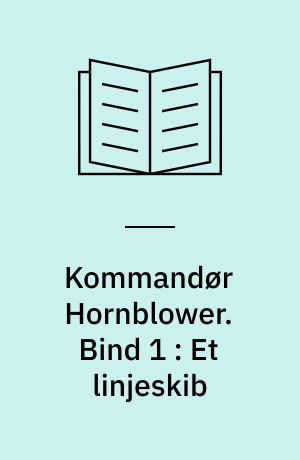 Kommandør Hornblower. Bind 1 : Et linjeskib