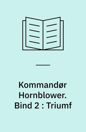 Kommandør Hornblower. Bind 2 : Triumf