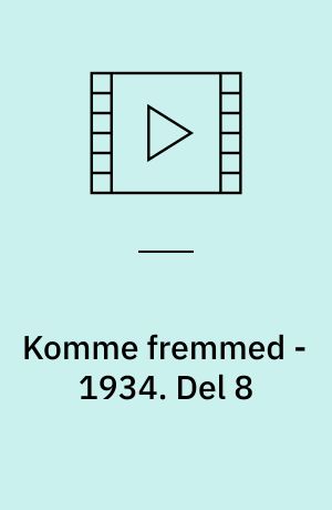 Komme fremmed - 1934. Del 8