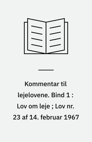 Kommentar til lejelovene. Bind 1 : Lov om leje ; Lov nr. 23 af 14. februar 1967