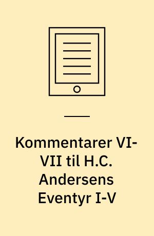 Kommentarer VI-VII til H.C. Andersens Eventyr I-V : tre taler i H.C. Andersen-Samfundet i København 4.4.1991 / H. C. Andersens Almanakker 1833-1873 : Foredrag i H. C. Andersen-Samfundet i København 16.10.1990