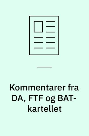 Kommentarer fra DA, FTF og BAT-kartellet
