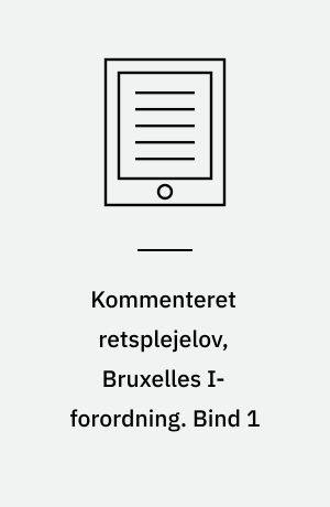 Kommenteret retsplejelov, Bruxelles I-forordning : Lov om rettens pleje, jf. lovbekendtgørelse nr. 1008 af 24. oktober 2012. Bind 1