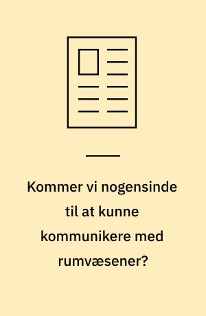 Kommer vi nogensinde til at kunne kommunikere med rumvæsener?