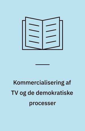 Kommercialisering af TV og de demokratiske processer : oplæg til SMIDs årsmøde, november 1983 : udvidet version