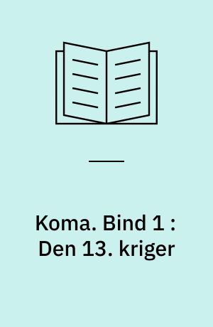 Koma. Bind 1 : Den 13. kriger