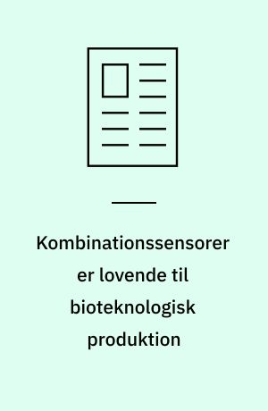 Kombinationssensorer er lovende til bioteknologisk produktion : cirka midtvejs i samarbejdsprojektet "Center for Kombinationssensorer" er resultaterne lovende