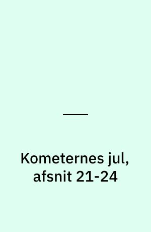 Kometernes jul, afsnit 21-24
