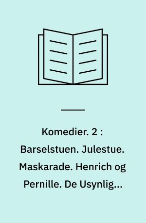 Komedier. 2 : Barselstuen. Julestue. Maskarade. Henrich og Pernille. De Usynlige. Ulysses von Ithacia