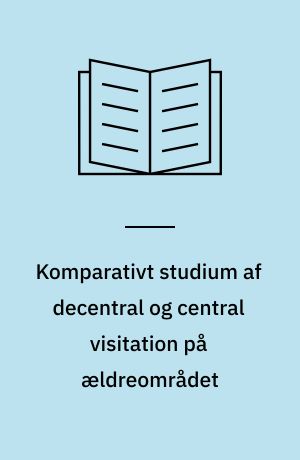 Komparativt studium af decentral og central visitation på ældreområdet