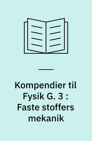 Kompendier til Fysik G. 3 : Faste stoffers mekanik