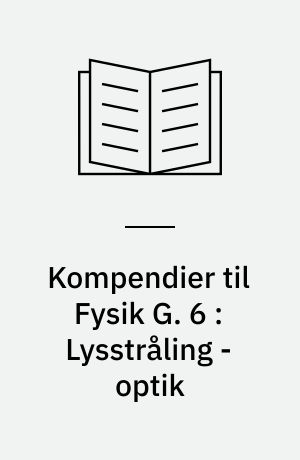 Kompendier til Fysik G. 6 : Lysstråling - optik