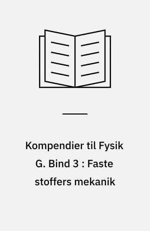 Kompendier til Fysik G. Bind 3 : Faste stoffers mekanik